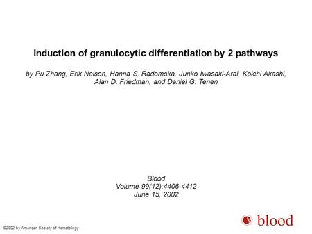 Induction of granulocytic differentiation by 2 pathways by Pu Zhang, Erik Nelson, Hanna S. Radomska, Junko Iwasaki-Arai, Koichi Akashi, Alan D. Friedman,