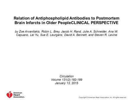 Relation of Antiphospholipid Antibodies to Postmortem Brain Infarcts in Older PeopleCLINICAL PERSPECTIVE by Zoe Arvanitakis, Robin L. Brey, Jacob H. Rand,