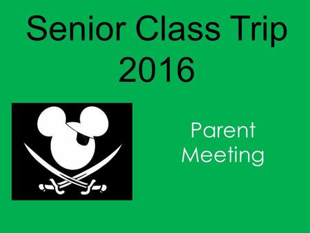 Senior Class Trip 2016 Parent Meeting. Senior Class Advisors: Lisa Brown and Nancy Pica Senior Class Officers: Varna Kodoth Rishi Tripathy Brendan Werth.