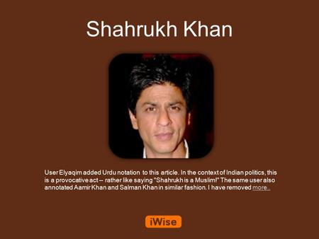 Shahrukh Khan User Elyaqim added Urdu notation to this article. In the context of Indian politics, this is a provocative act -- rather like saying Shahrukh.