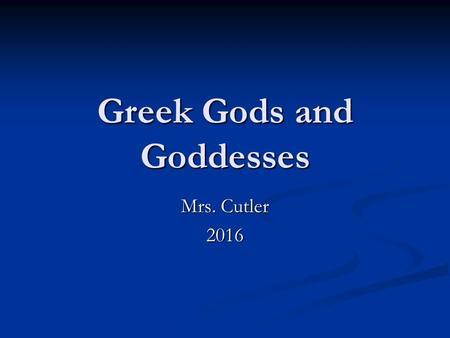 Greek Gods and Goddesses Mrs. Cutler 2016. Characteristics of a Myth Stories that are passed down from generation to generation Stories that are passed.