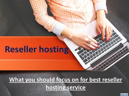 What you should focus on for best reseller hosting service Reseller hosting.