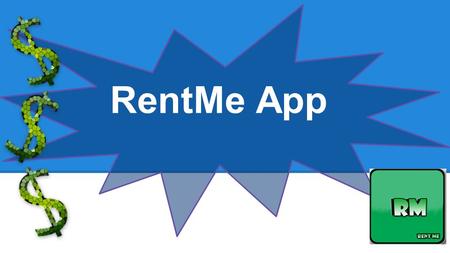 RentMe App. Problem The problem that people aged 18-25 face when they first start out flatting or renting a home is budgeting effectively. This then becomes.