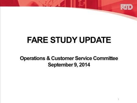 FARE STUDY UPDATE Operations & Customer Service Committee September 9, 2014 1.
