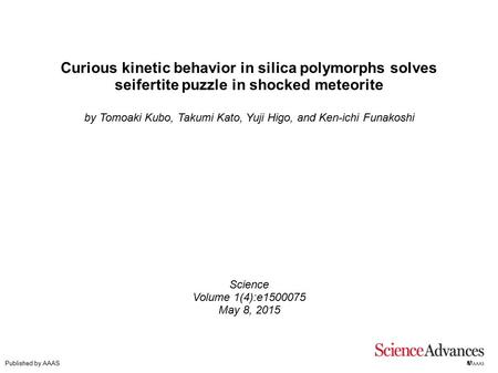 Curious kinetic behavior in silica polymorphs solves seifertite puzzle in shocked meteorite by Tomoaki Kubo, Takumi Kato, Yuji Higo, and Ken-ichi Funakoshi.