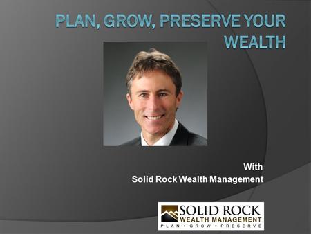 With Solid Rock Wealth Management. What Is Solid Rock Wealth Management Solid Rock Wealth Management is an independent fee-based wealth management firm.