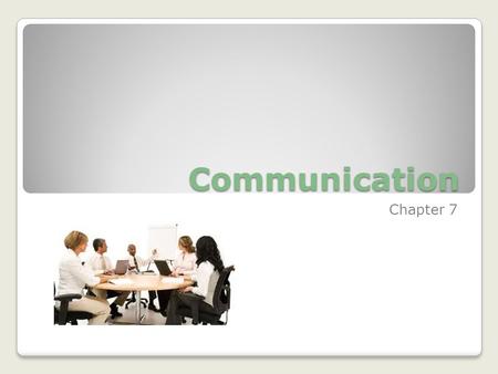 Communication Chapter 7. The Communication Quiz Imagine you are a few years older and in a great career. Answer these questions…if you’re still not sure.