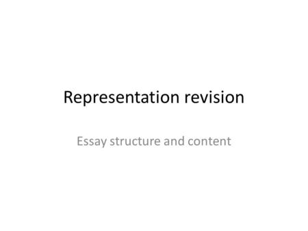 Representation revision Essay structure and content.