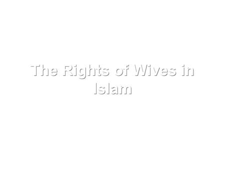 The Rights of Wives in Islam. Allah created us and put us together here on this earth to marry and live in happiness with one another. And this indeed.