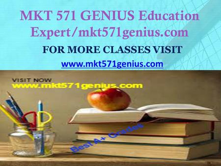 MKT 571 GENIUS Education Expert/mkt571genius.com FOR MORE CLASSES VISIT