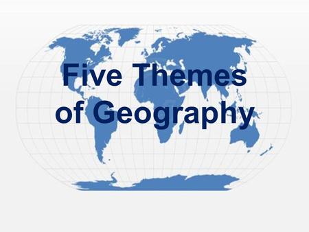 Five Themes of Geography. Geography – Study of the Earth in all of its variety. Variety could include land formations, culture, religions, government,