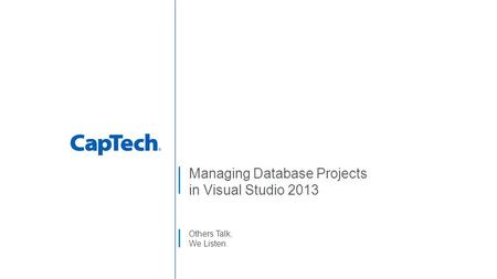 Others Talk, We Listen. Managing Database Projects in Visual Studio 2013.