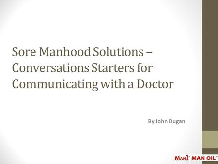 Sore Manhood Solutions – Conversations Starters for Communicating with a Doctor By John Dugan.