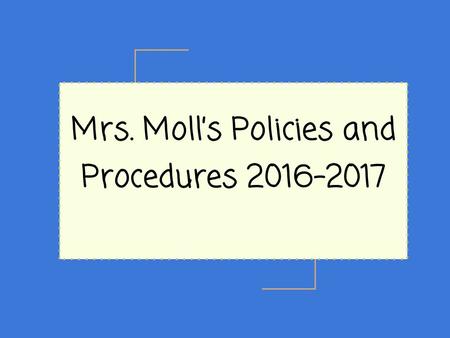Mrs. Moll’s Policies and Procedures 2016-2017. Remind ● GET UPDATES AND REMINDERS THROUGH TEXT OR  * ● Do you have it yet? Please check your phone.
