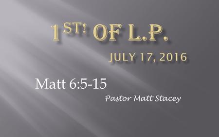 Matt 6:5-15 Pastor Matt Stacey. Who called us to Peace with fellow man  Romans 12:18 “If possible, so far as it depends on you, be at peace with all.