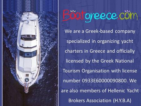 We are a Greek-based company specialized in organizing yacht charters in Greece and officially licensed by the Greek National Tourism Organisation with.