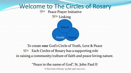 Welcome to The Circles of Rosary Peace Prayer Initiative Linking School Family Church To create one God’s Circle of Truth, Love & Peace Each Circles of.