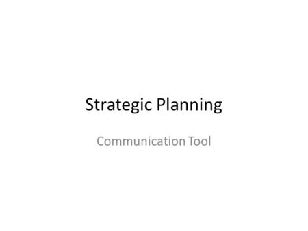 Strategic Planning Communication Tool. What is Strategic Planning? Strategic planning is the process through which the leadership team sets the direction.