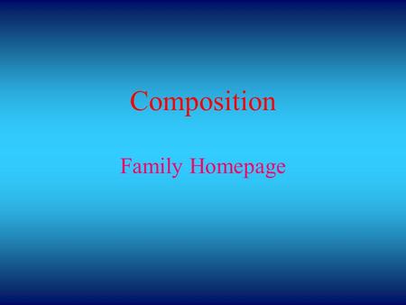 Composition Family Homepage. Paragraph Layout Para. 1 - Introduction to your family. Para. 2 - Description of yourself, your sisters and brothers. Para.