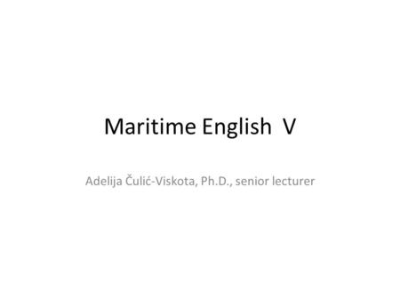 Maritime English V Adelija Čulić-Viskota, Ph.D., senior lecturer.