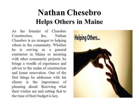 Nathan Chesebro Helps Others in Maine As the founder of Chesebro Construction, Inc, Nathan Chesebro is no stranger to helping others in the community.