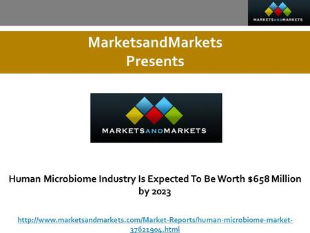 MarketsandMarkets Presents Human Microbiome Industry Is Expected To Be Worth $658 Million by 2023