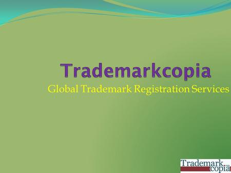 Global Trademark Registration Services. Trademarkcopia is a leading Global Trademark Registration provider.