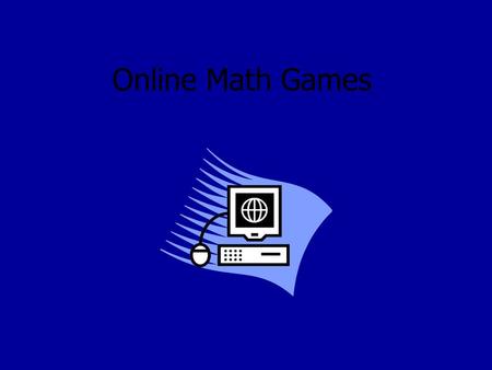 Online Math Games. What do you think about math? Do you like math? Is it boring? Do you not understand it? Why?