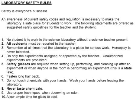 LABORATORY SAFETY RULES Safety is everyone’s business! An awareness of current safety codes and regulation is necessary to make the laboratory a safe place.