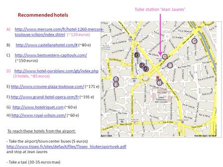 Recommended hotels B A)http://www.mercure.com/fr/hotel-1260-mercure- toulouse-wilson/index.shtml (~120 euros)http://www.mercure.com/fr/hotel-1260-mercure-