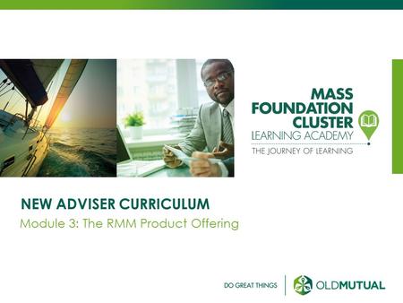 NEW ADVISER CURRICULUM Module 3: The RMM Product Offering.