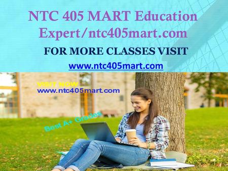 NTC 405 MART Education Expert/ntc405mart.com FOR MORE CLASSES VISIT