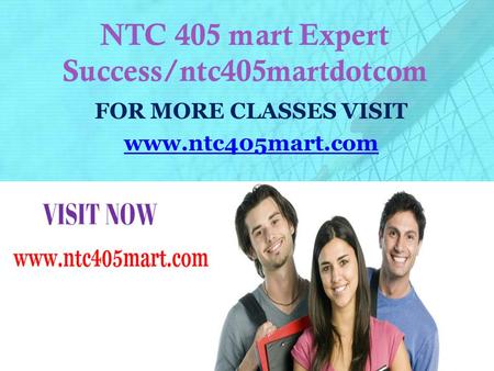 NTC 405 mart Expert Success/ntc405martdotcom FOR MORE CLASSES VISIT
