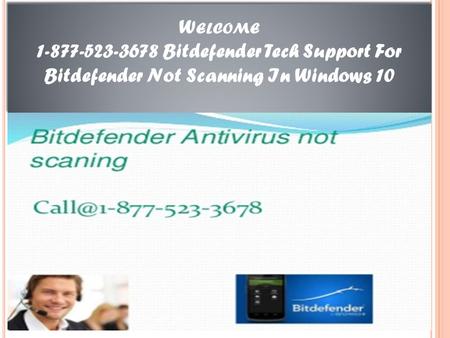 W ELCOME 1-877-523-3678 Bitdefender Tech Support For Bitdefender Not Scanning In Windows 10.