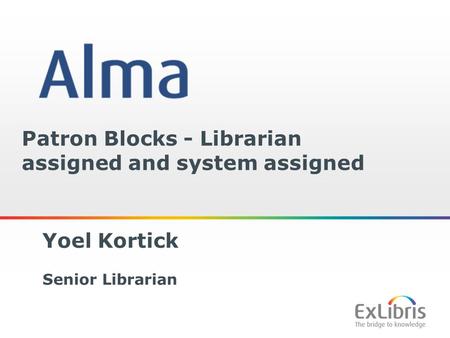 1 Patron Blocks - Librarian assigned and system assigned Senior Librarian Yoel Kortick.