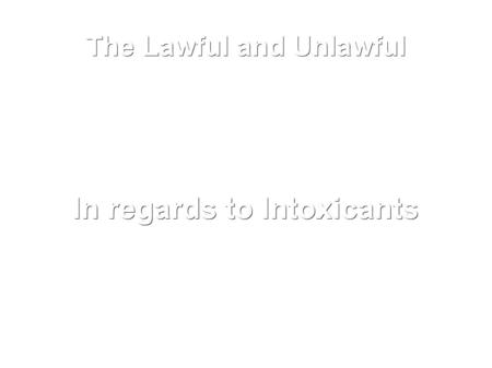 The Lawful and Unlawful In regards to Intoxicants.