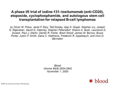A phase I/II trial of iodine-131–tositumomab (anti-CD20), etoposide, cyclophosphamide, and autologous stem cell transplantation for relapsed B-cell lymphomas.