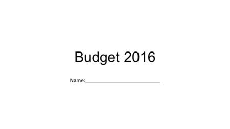 Budget 2016 Name:__________________________. Table of Contents 1.Title 2.Table of Contents 3.Income 4.Housing 5.Supporting Document 1 (Housing) 6.Utilities.