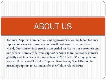 Technical Support Number is a leading provider of online Yahoo technical support services to consumers and small businesses all around the world. Our mission.