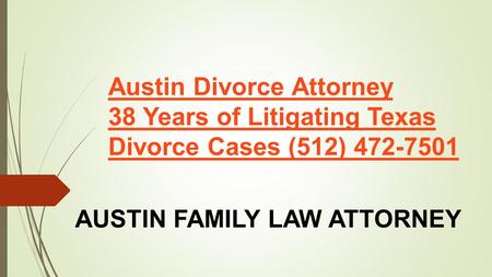 Austin Divorce Attorney 38 Years of Litigating Texas Divorce Cases (512) 472-7501 AUSTIN FAMILY LAW ATTORNEY.