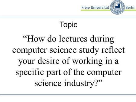 Topic “How do lectures during computer science study reflect your desire of working in a specific part of the computer science industry?”