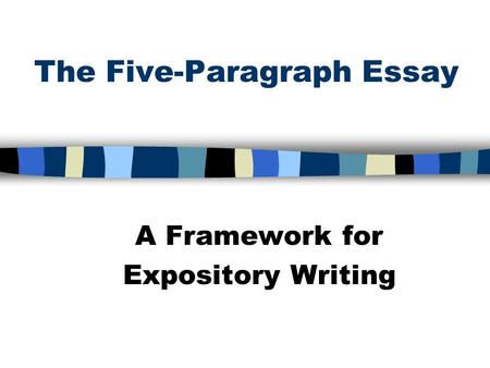 The Five-Paragraph Essay A Framework for Expository Writing.