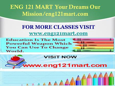 ENG 121 MART Your Dreams Our Mission/eng121mart.com FOR MORE CLASSES VISIT