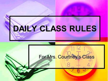 DAILY CLASS RULES For Mrs. Courtney’s Class. Seat Assignments Seats will be assigned by the teacher until further notice. Students not in their proper.