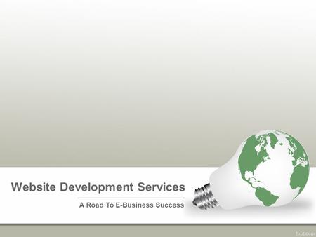 Website Development Services A Road To E-Business Success.