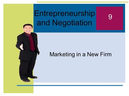 Entrepreneurship and Negotiation Marketing in a New Firm 9.