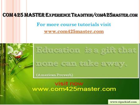 COM 425 MASTER E XPERIENCE T RADITION / COM 425 MASTER. COM For more course tutorials visit