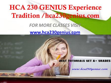 HCA 230 GENIUS Experience Tradition /hca230genius.com FOR MORE CLASSES VISIT