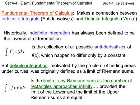 Fundamental Theorem of Calculus: Makes a connection between Indefinite Integrals (Antiderivatives) and Definite Integrals (“Area”) Historically, indefinite.