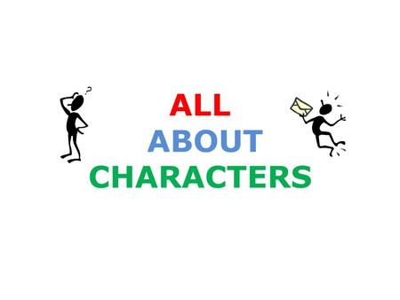 ALL ABOUT CHARACTERS. The main character in a story is called the PROTAGONIST. The protagonist is the focus of the story. Nick liked to liven things up.